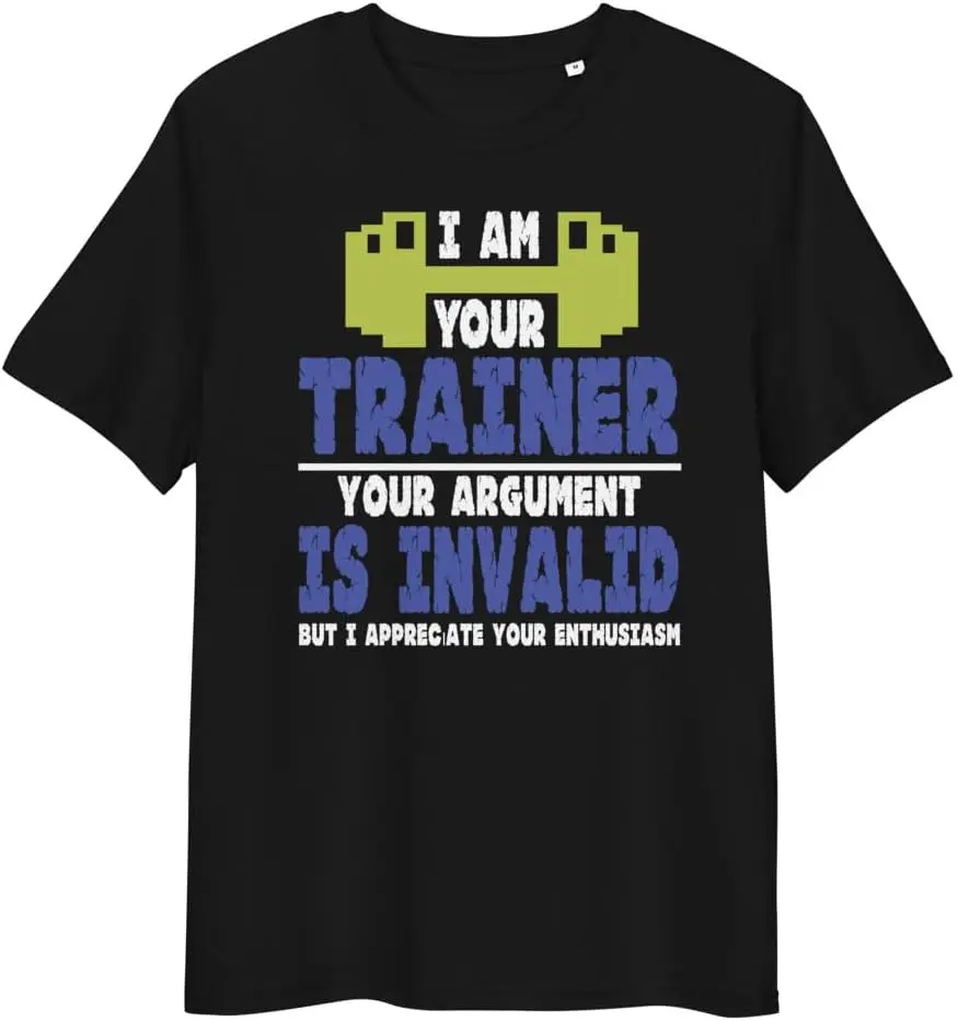 I Am Your Trainer Your Argument is Invalid Personal Trainer Unisex t-Shirt Men Women Clothes Oversized Cotton Tees