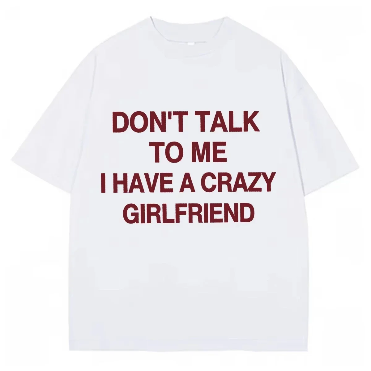 Don’t Talk To Me I Have A Crazy Girlfriend Graphics T Shirt Summer  O-Neck  Pop Short Sleeve Tshrit Streetwear Cheap Clothes