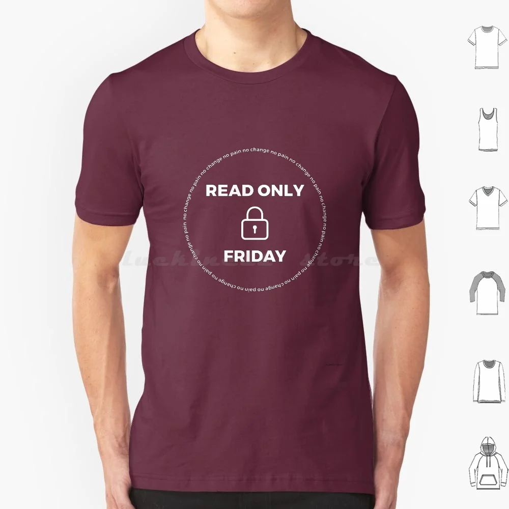 Read Only Friday No Change No Pain T Shirt Cotton Men Women DIY Print Helpdesk Tech Support Sysadmin Administrator Technology