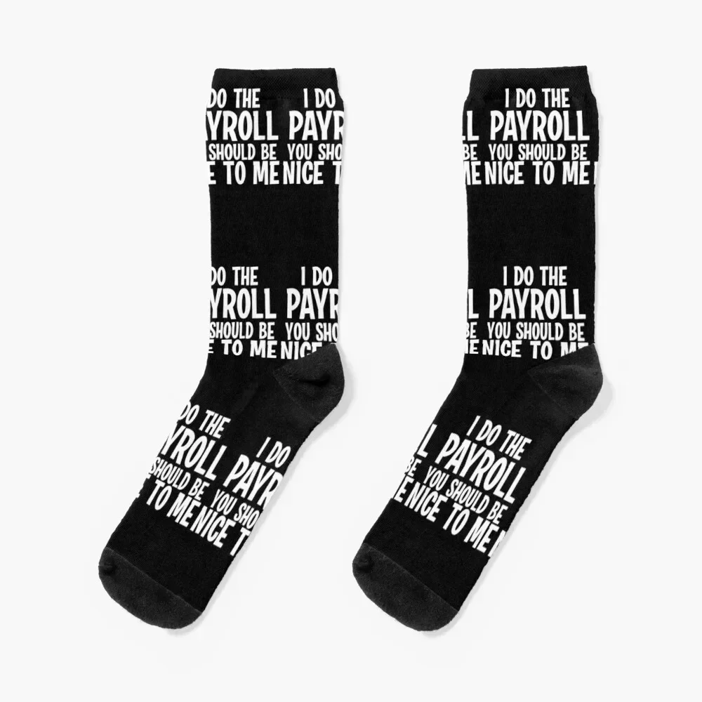 I Do The Payroll You Should Be Nice to Me! Socks tennis floral football winter thermal Men Socks Luxury Brand Women's