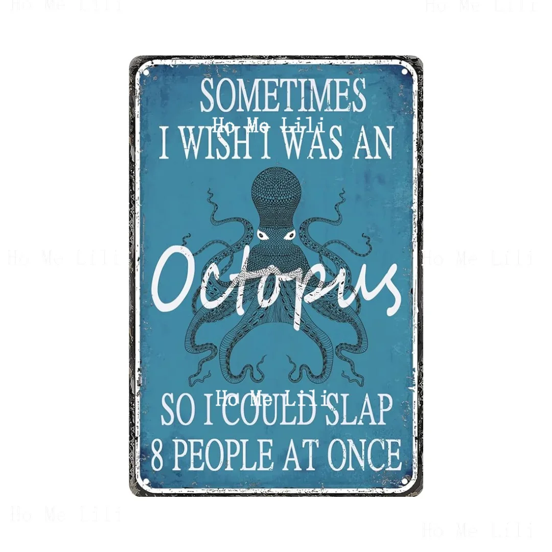 Sometimes I Wish I Was An Octopus So I Could Slap Eight People At A Time Vintage Sign Metal