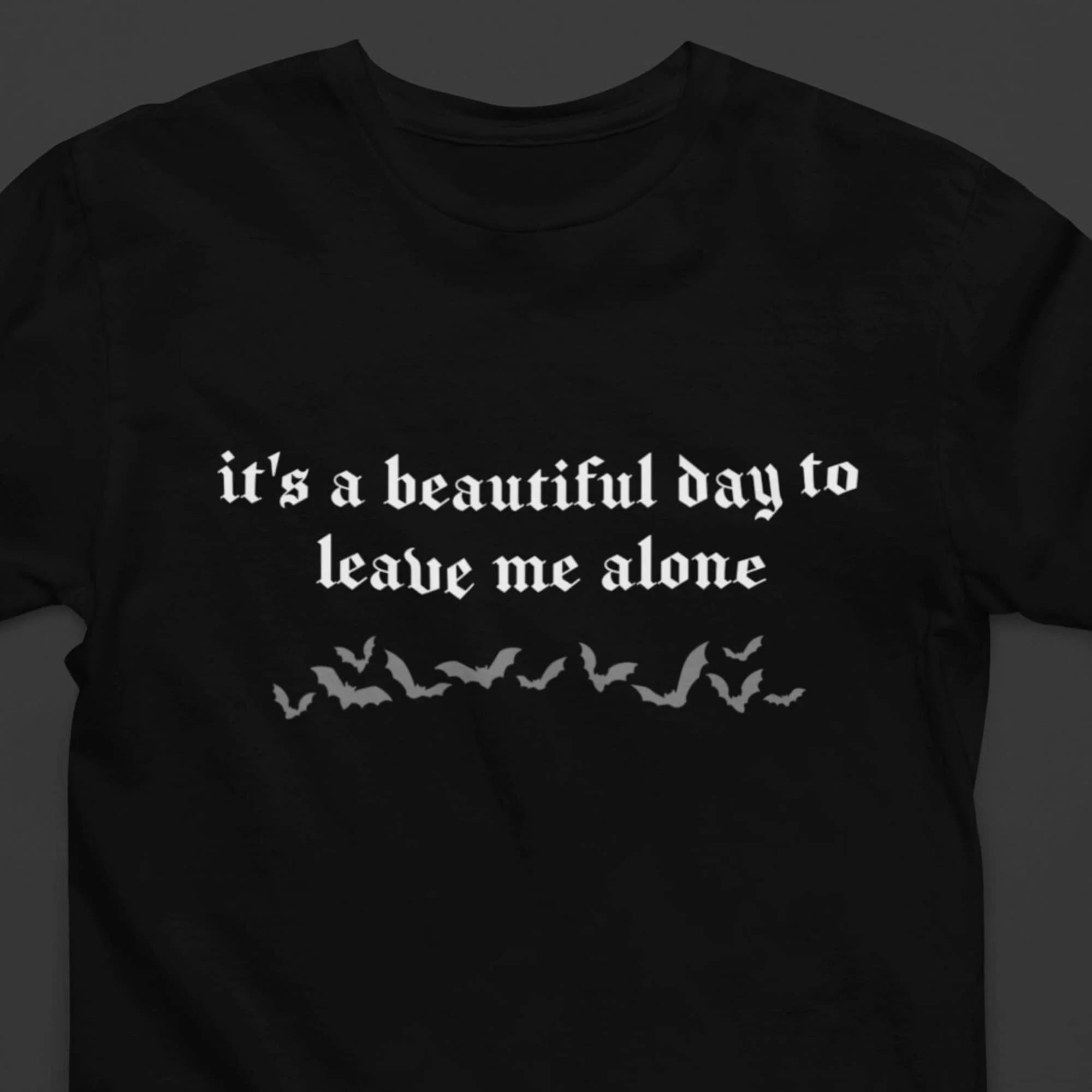 It'S A Beautiful Day To Leave Me Alone Dark Gothic T Shirt Funny Meme For Him Her Grunge Alt Clothes Halloween Bats