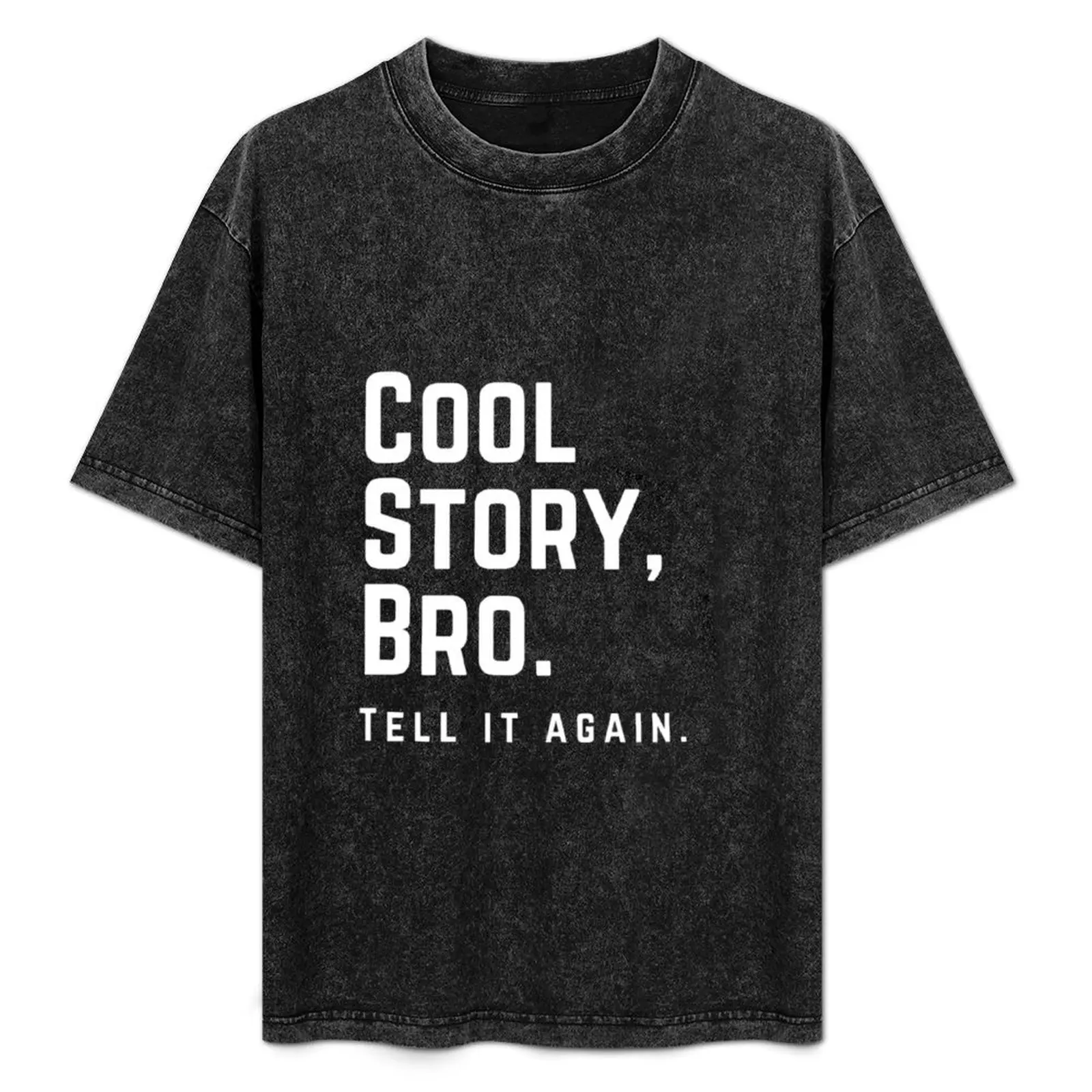 COOL STORY BRO, TELL IT AGAIN T-Shirt oversized t shirt custom shirt men clothes