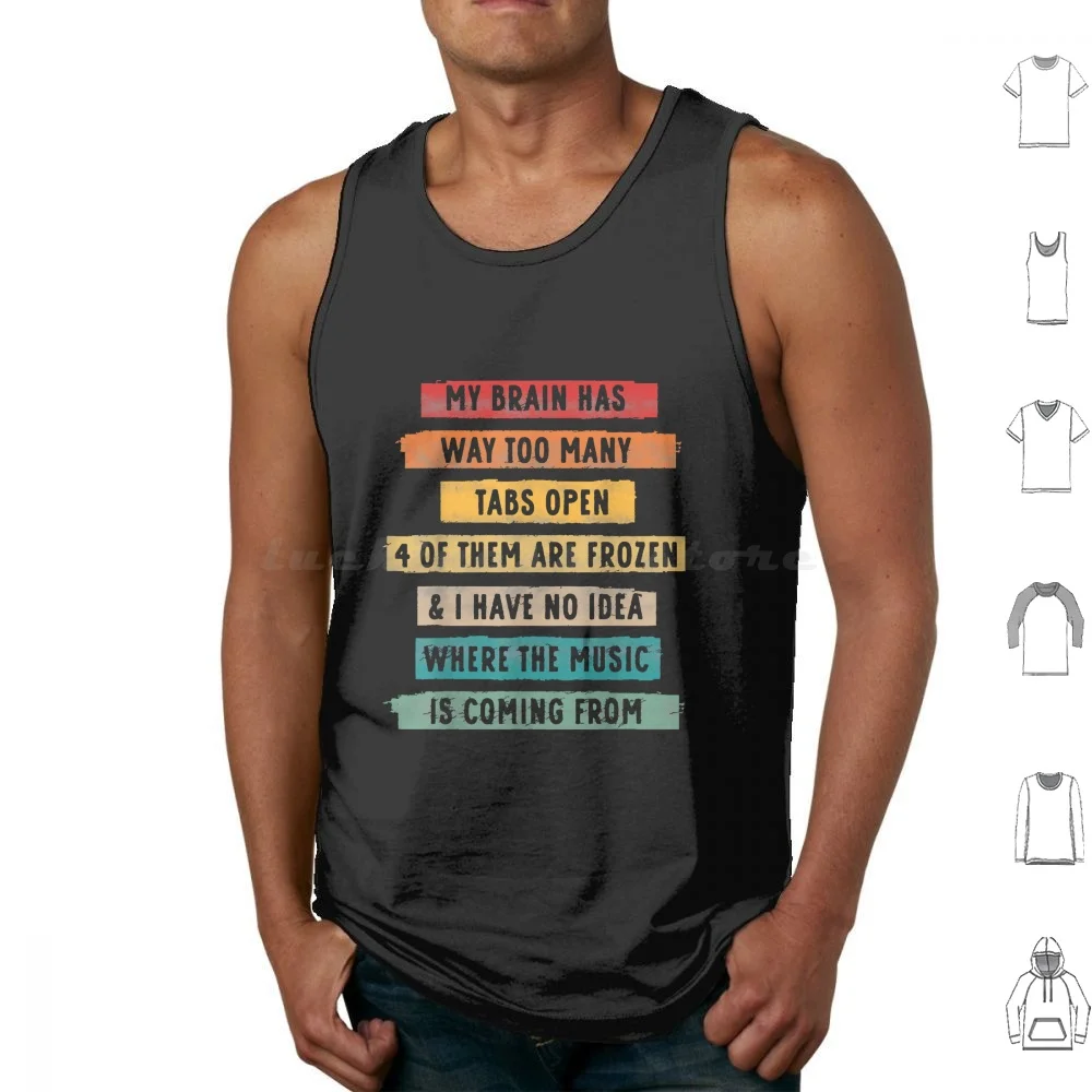 My Brain Has Way Too Many Tabs Open Music Coming Funny Tank Tops Vest Sleeveless My Brain Has Way Too Many