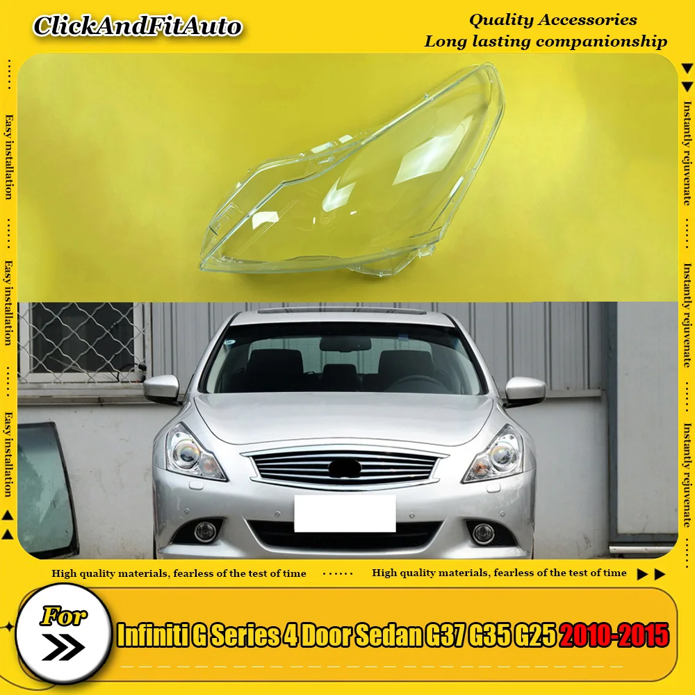 

For Infiniti G Series 4 Door Sedan G37 G35 G25 2010 2011 2012 2013 2014 2015 Car Headlight cover Headlamp Lens Auto Shell Cover
