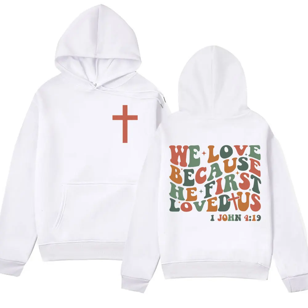 We Love Because He First Loved Us funny 2024 new in hoodies & sweatshirts Trendy street Gothic pullover fashion Vintage hoodie