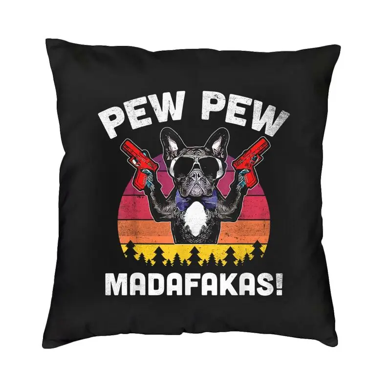 Custom Luxury Frenchie Pew Pew Madafakas French Bulldog Cushion Cover for Sofa Polyester Throw Pillow Case for Living Room