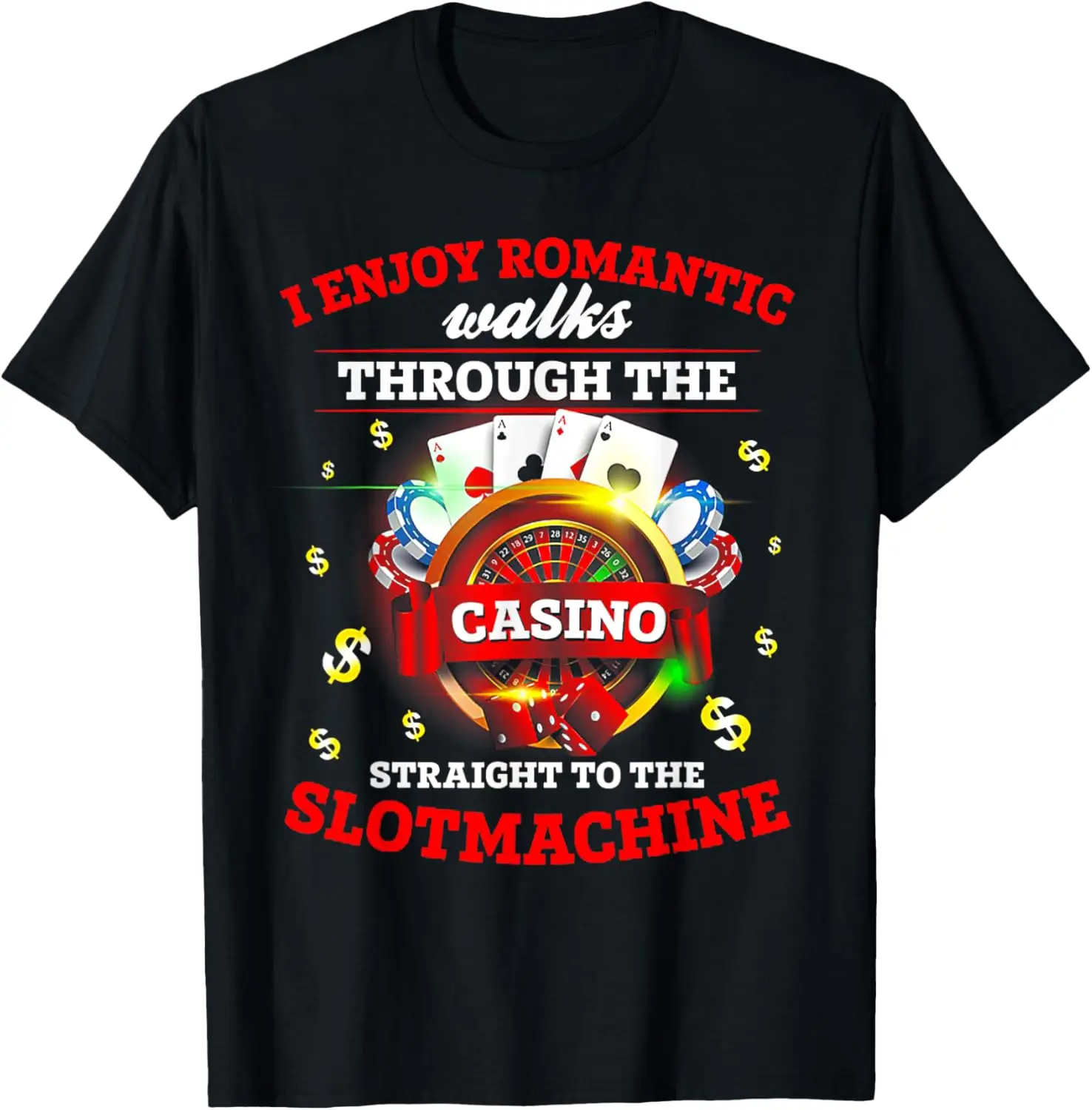 

Fashion style - I Enjoy Romantic Walks Through The Casino T-Shirt