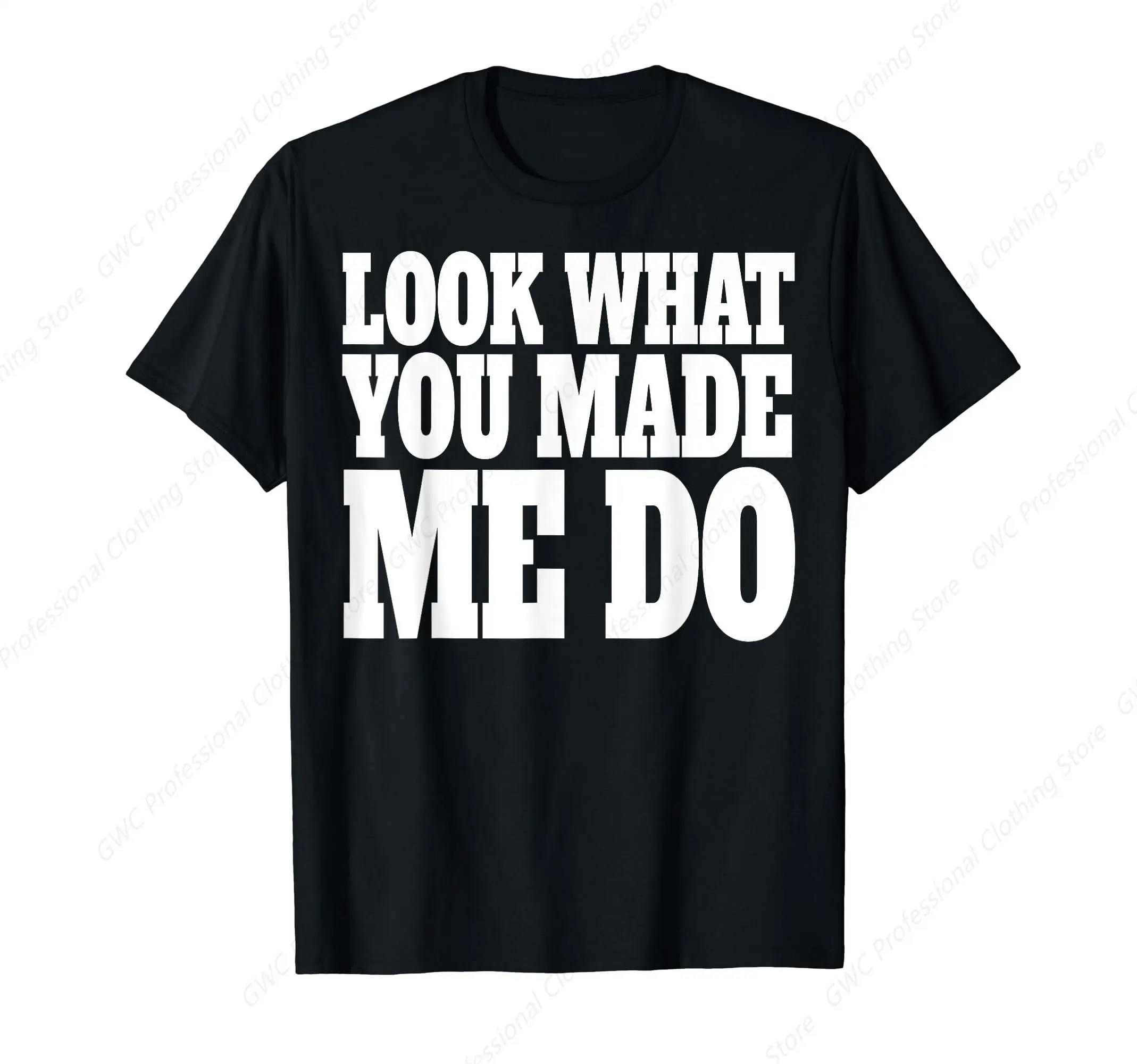 Look What You Made Me Do Shirt Bold men's T-shirt- Short Sleeve Crew Neck Soft Fitted Tees S - 3XL Fresh Classic Basic Tshirts