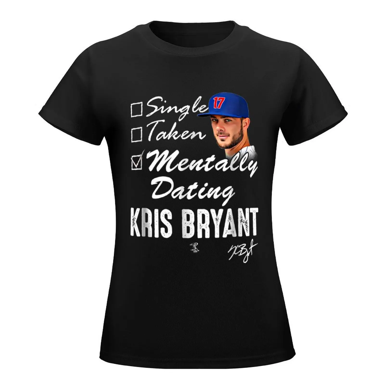 Kris Bryant Mentally Dating T-Shirt lady clothes cute clothes tops kawaii clothes workout shirts for Women