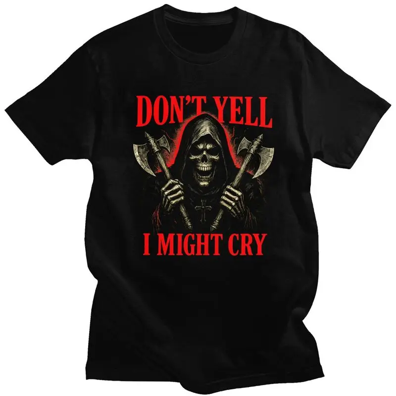 Don't Yell I Might Cry Grim Reaper Meme T Shirts 100% Cotton Tee Tops Humor Sarcastic Joke Tshirt Fashion Short Sleeve Clothes