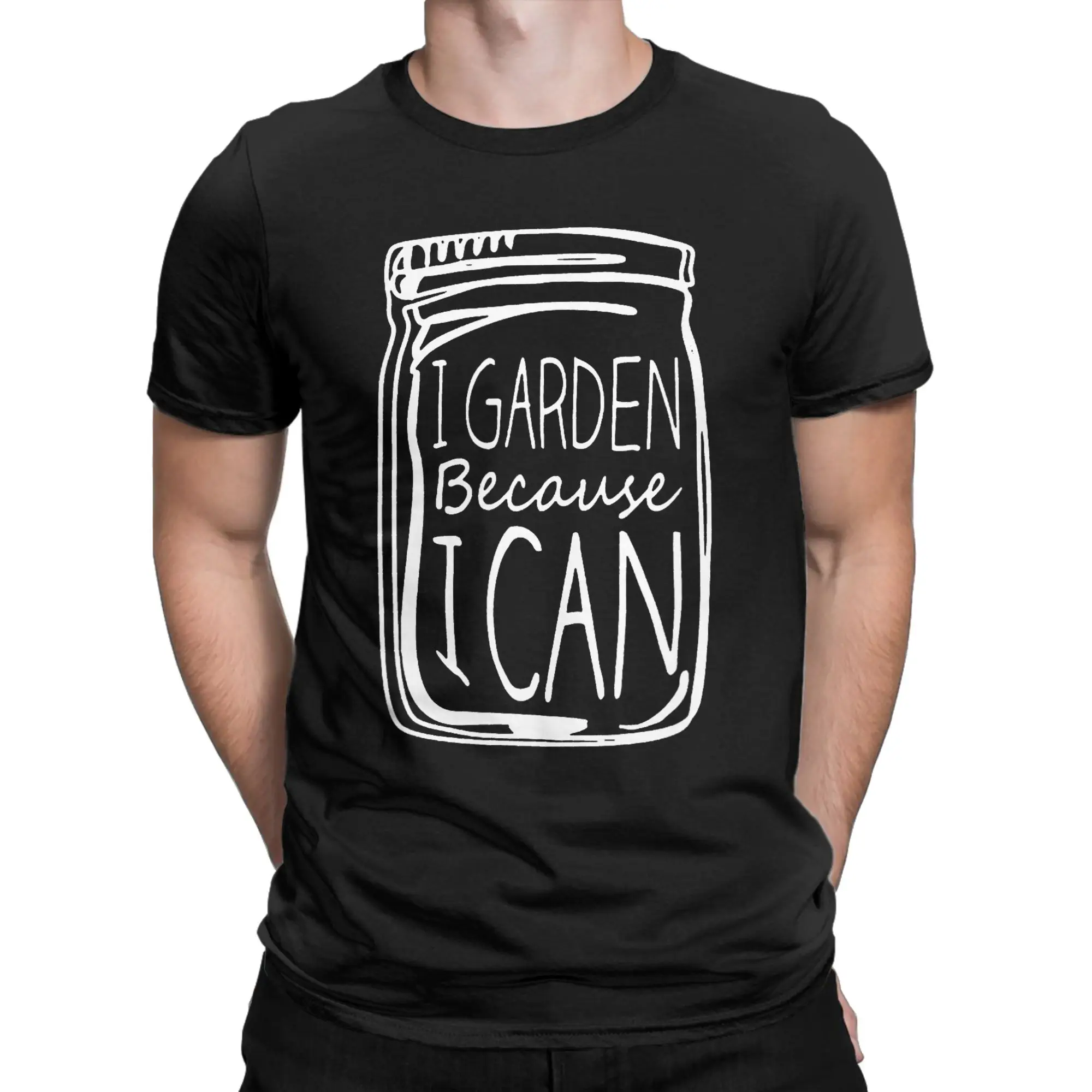 I Garden Because I Can Funny Plant Gardening Canning Lover T Shirt Men Unique T-Shirts Round Collar  Tee Shirt Short Sleeve Tops
