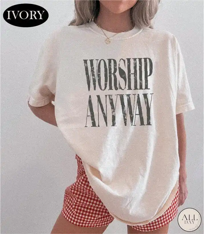 Worship Anyway Shirt, Faith Tee, Bible Verse T-Shirt, Religious  Minimalist Christian Top, Believer Gift
