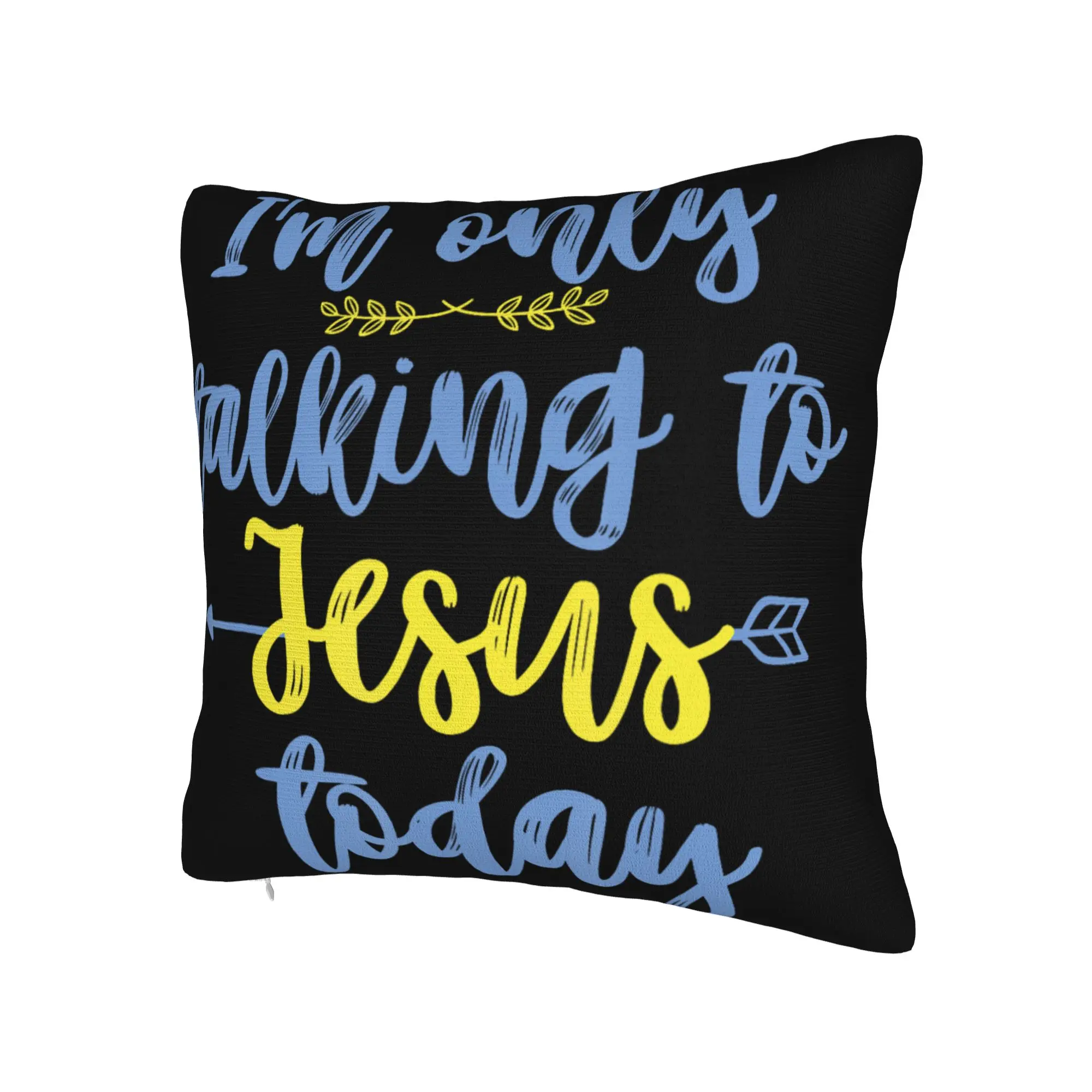 Decorative Pillowcase I'm Only Talking to Jesus Today  Merchandise Seat  Pillow Case Cover Square Multi-Size