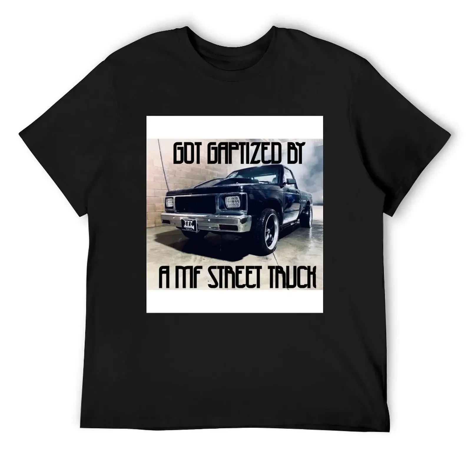 

You got gaptized by a mf street truck T-Shirt