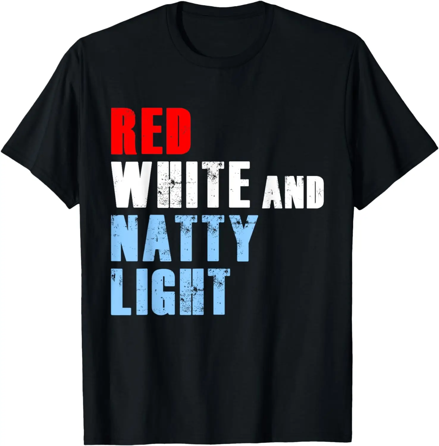 

Red White & Natty-Light For Mens Womens 4th of July T-Shirt