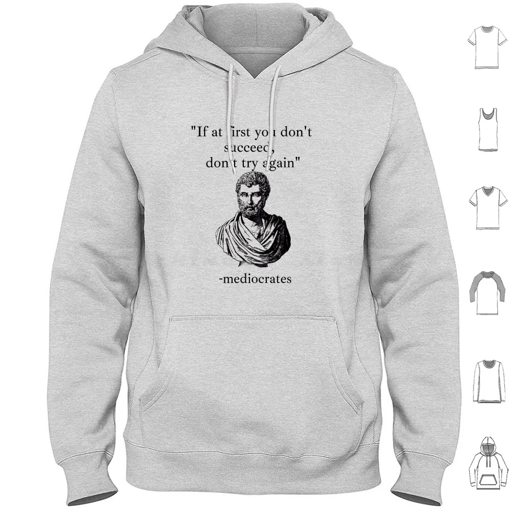 If At First You Don'T Succeed , Don'T Try Again. Mediocrates Demotivational Quote Hoodies Long Sleeve Uninspirational