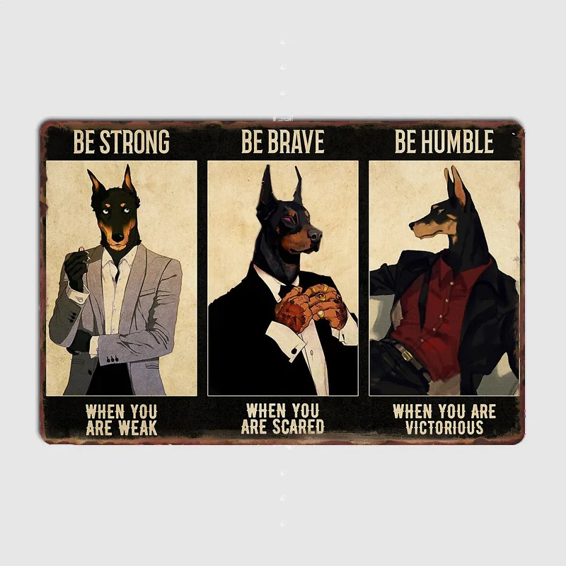 Boss Doberman Dog Be Strong Brave Humble Metal Sign Mural Club Home Tin Sign Posters Home Vintage Decoration Room Wall Decor