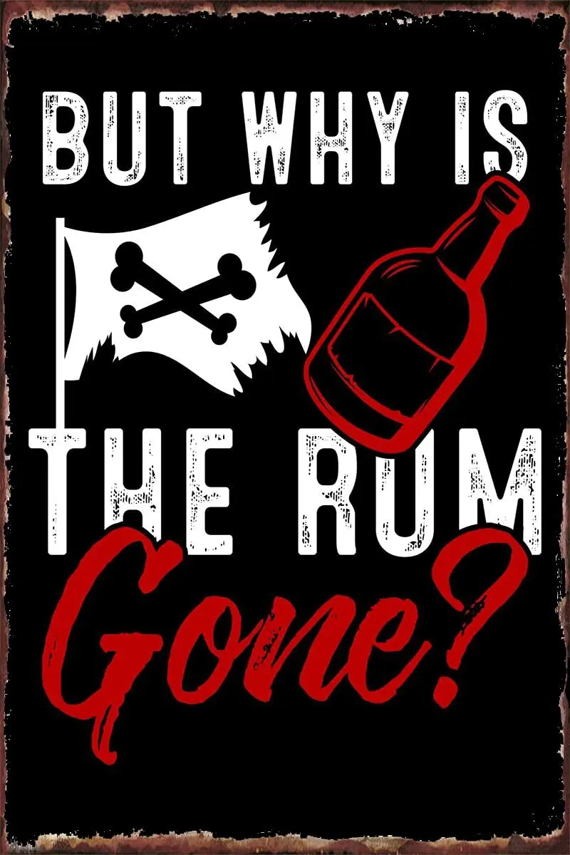  But Why is The Rum Gone Drinking Alcohol Metal Tin Sign Tin Plates Wall Decor Room Decoration Retro Vintage for Club Man Cave C