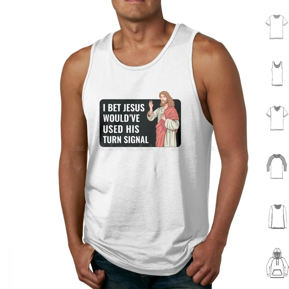 I Bet Jesus Would Have Used His Turn Signal Funny Quote Car Bumper Tank Tops Print Cotton Funny Bumper Car Saying Driver