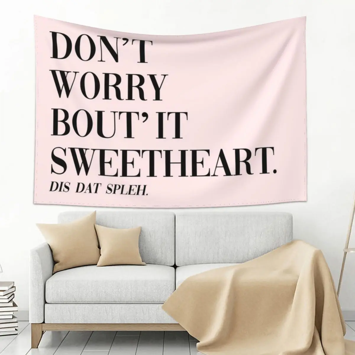

Don't Worry Bout It Sweetheart Tapestry