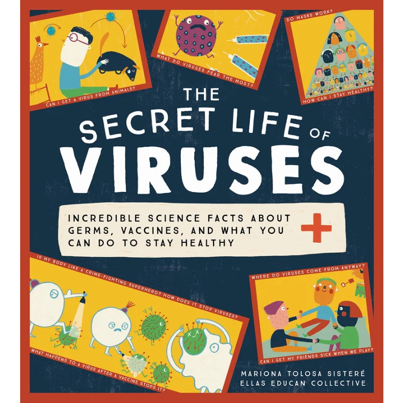 The Secret Life Of Viruses Incredible Science Facts About Germs Vaccines And What You Can Do To Stay Healthy 9781728239767