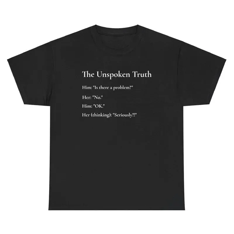 Funny Relationship Humor T Shirt The Unspoken Truth Hilarious for Couples Family Dynamics and Everyday Comedy