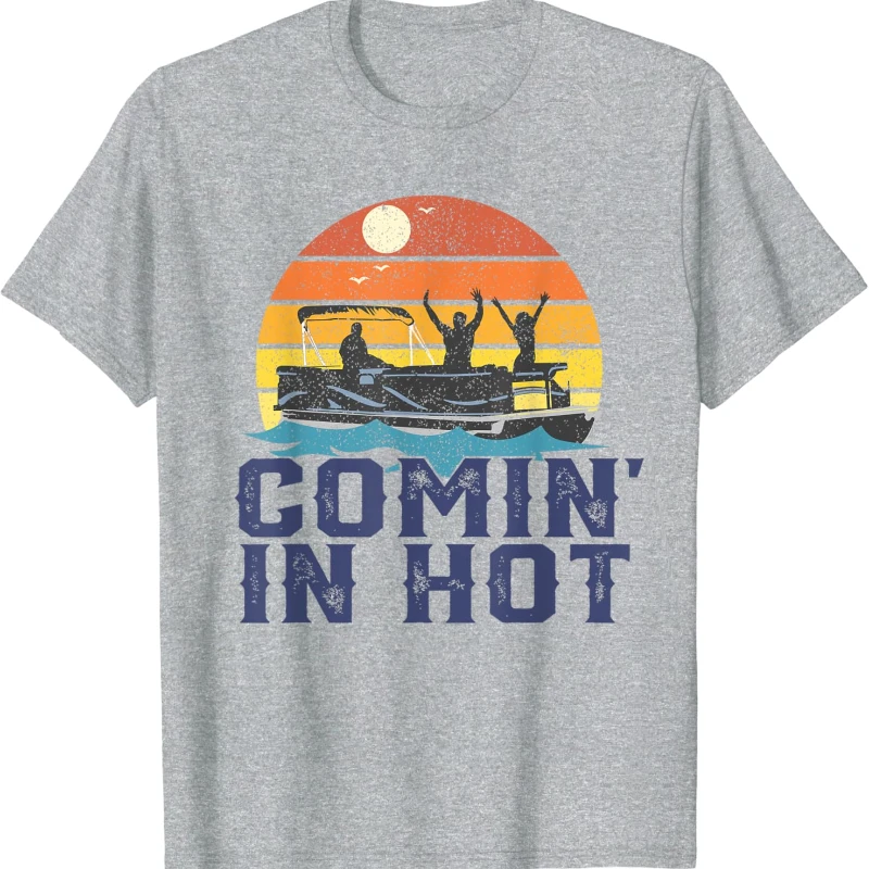 Comin in Hot Pontoon Boat Funny Boating Lake Gift for Dad Mens Graphic Tshirts Crewneck All-match Casual Tops Tee Shirt Short