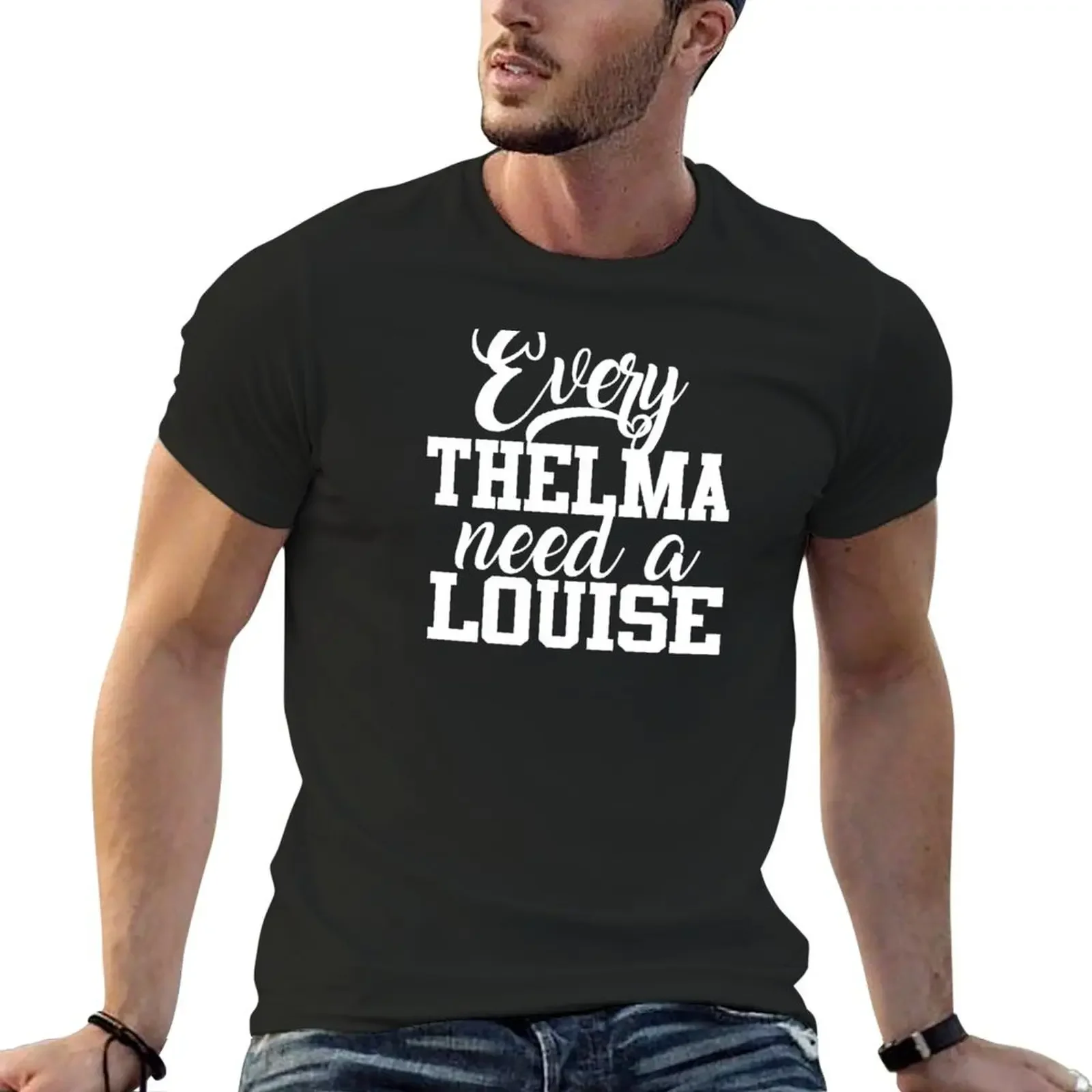 every Thelma needs a Louise ,Funny Best Friend ,Thelma and Louise ,funny Sarcastic gift T-Shirt anime stuff mens tall t shirts