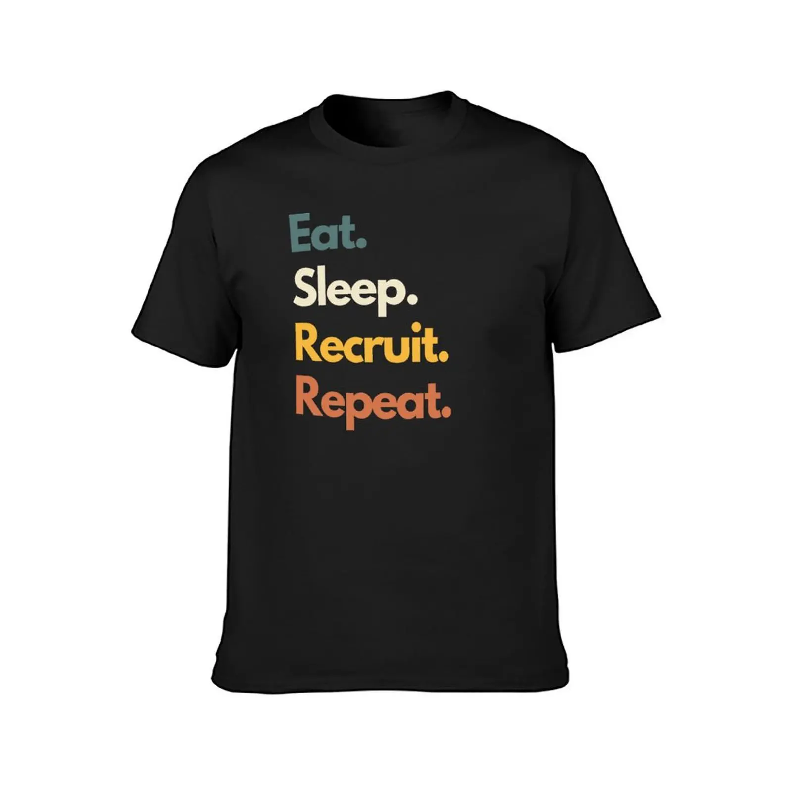 Eat Sleep Recruit Repeat Funny Recruiter T-Shirt sublime tops big and tall t shirts for men