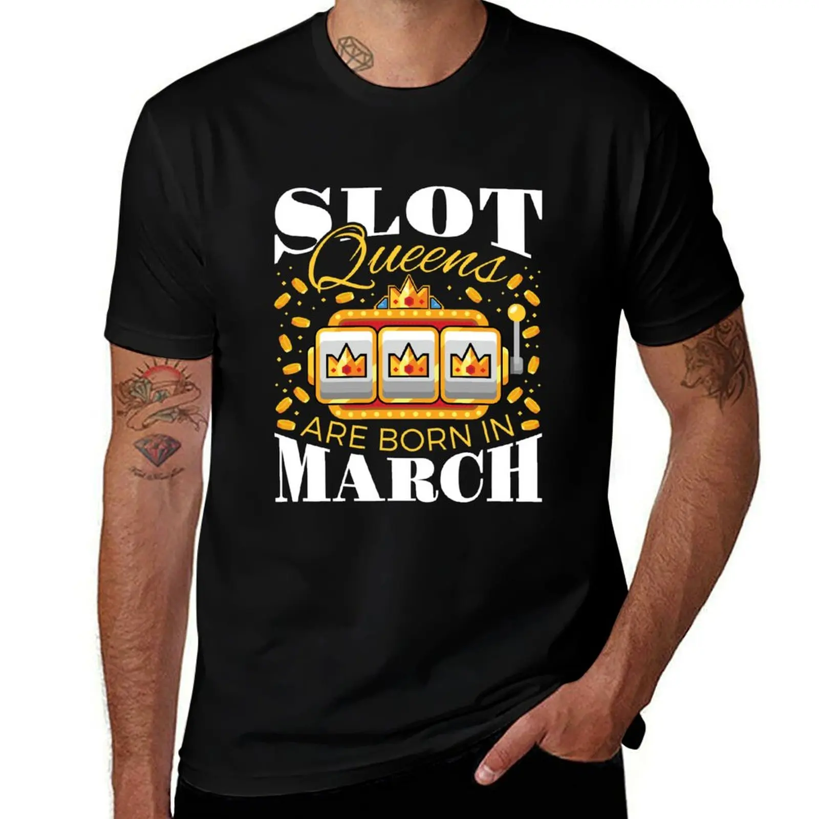 

Slot Queens are Born in March T-Shirt mens graphic t shirts funny t shirts dark humor men t shirt cotton 100% T-shirt