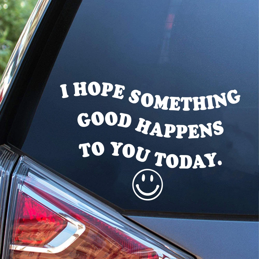 I Hope Something Good Happens To You Today Car Window Sticker Positive Energy Spread Kindness Auto Vehicle Decal Vinyl