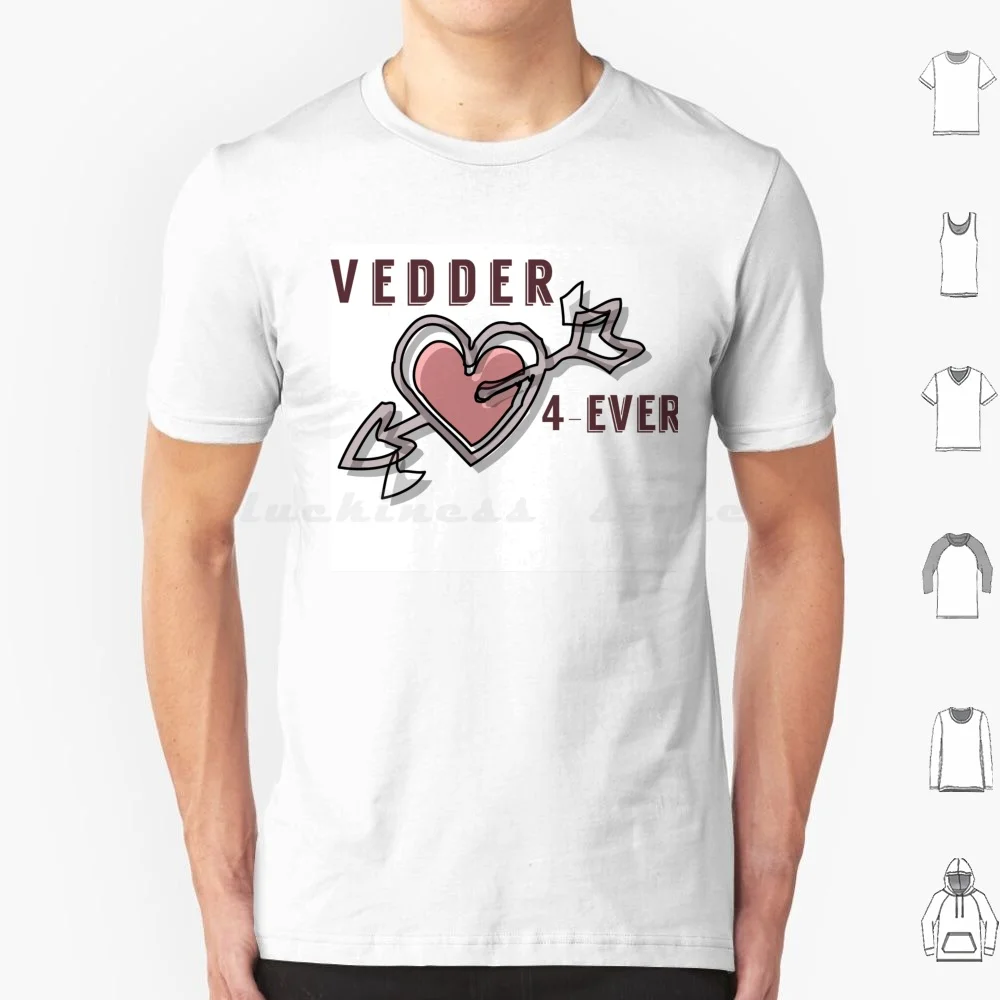 Vedder 4 Ever T Shirt Big Size 100% Cotton Vedder Music Song Writer Bands Eddie Ed And Roll Grunge Seattle Lyrics Musical