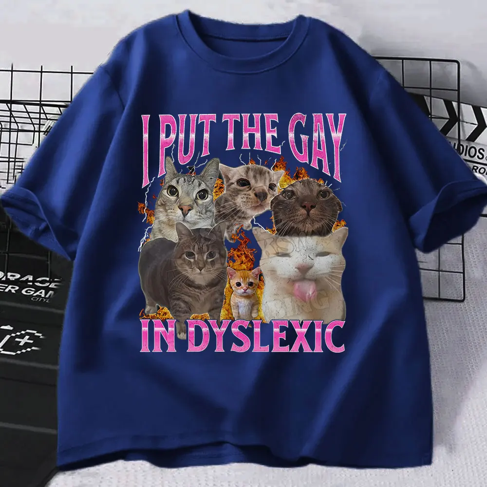 I Put The Gay In Dyslexic Funny Cat Meme T-shirts Fashion Vintage Loose Short Sleeve T-shirt Men's Women Cotton Casual Tee Shirt