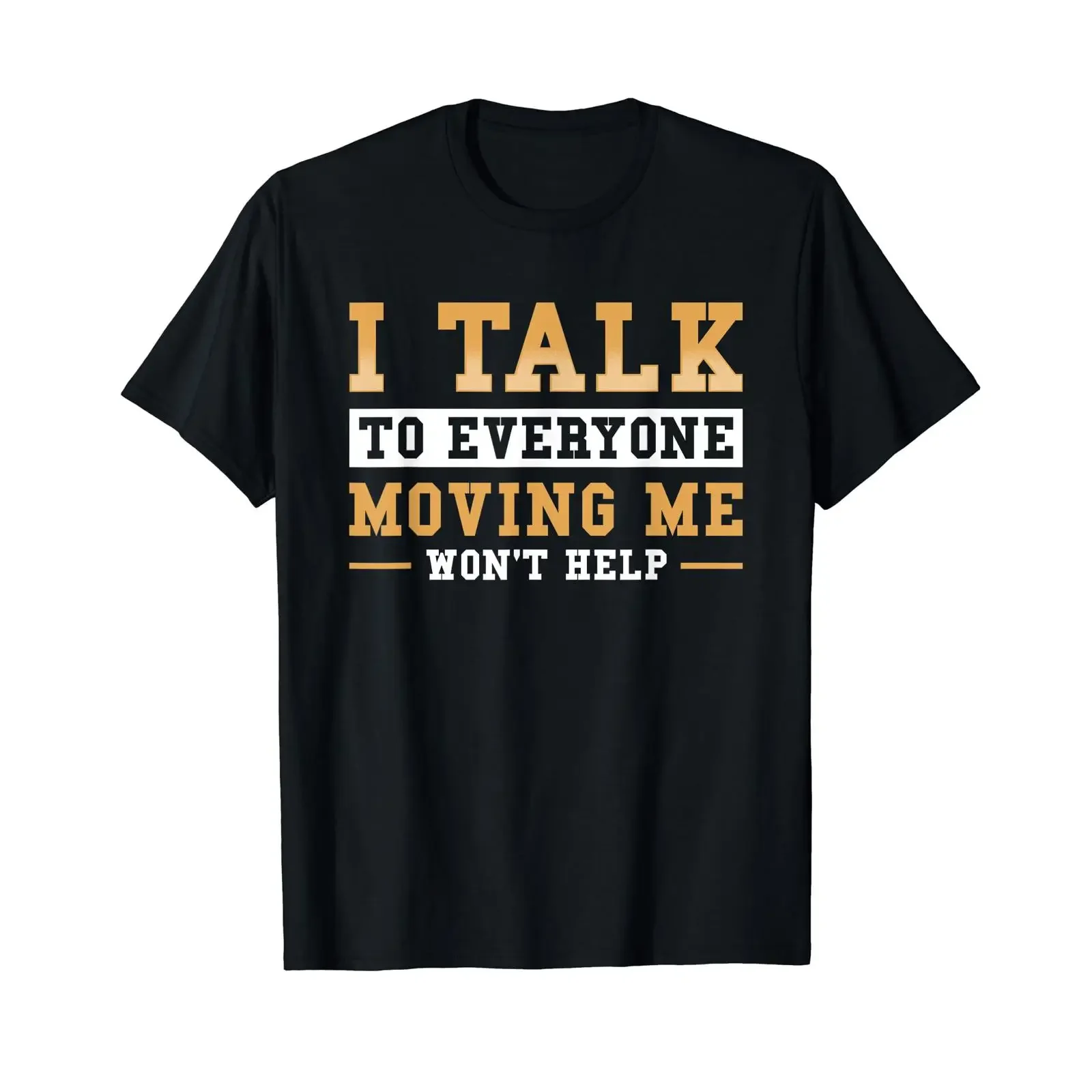 Sponsored Ad I Talk To Everyone Moving Me Won't Help T Shirt vintage Washed Versatile Top For Everyday Wear streetwear fashion