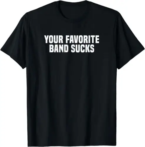 Funny Your Favorite Band Sucks Hipster Sarcastic T-Shirt