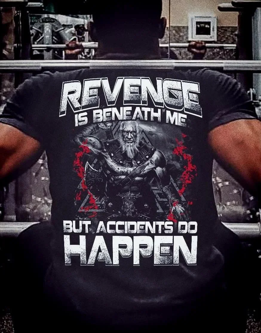 Revenge Is Beneath Me But Accidents Do Happen T-Shiet Fashion Fitness Cotton T-Shirt Tee Shirt unisex
