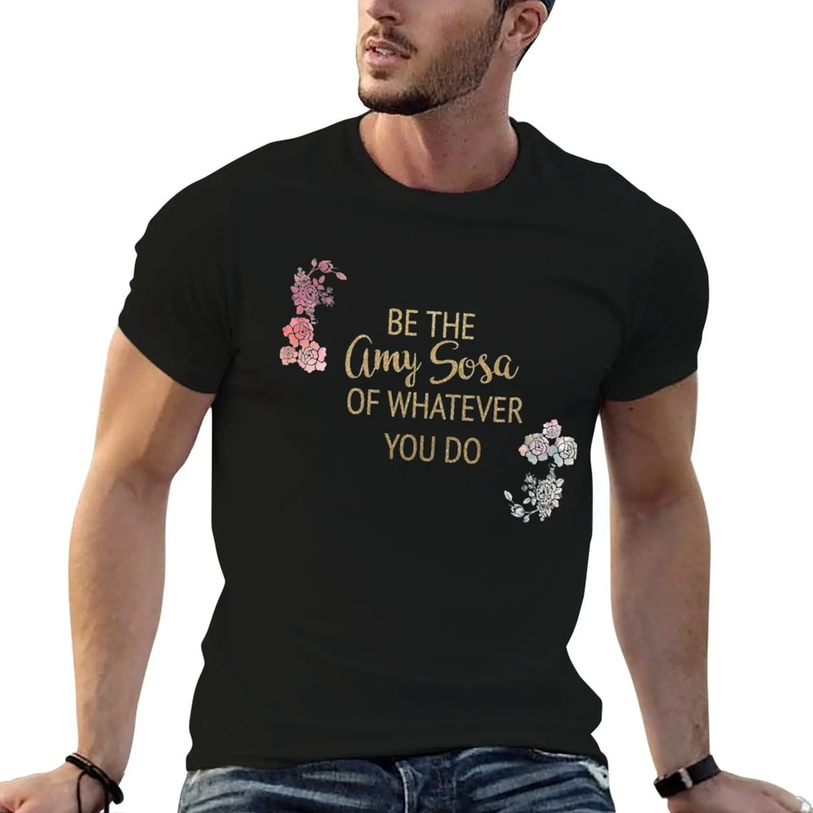 Be the Amy Sosa of Whatever You Do T-Shirt Casual Minimalist Short Sleeve Top