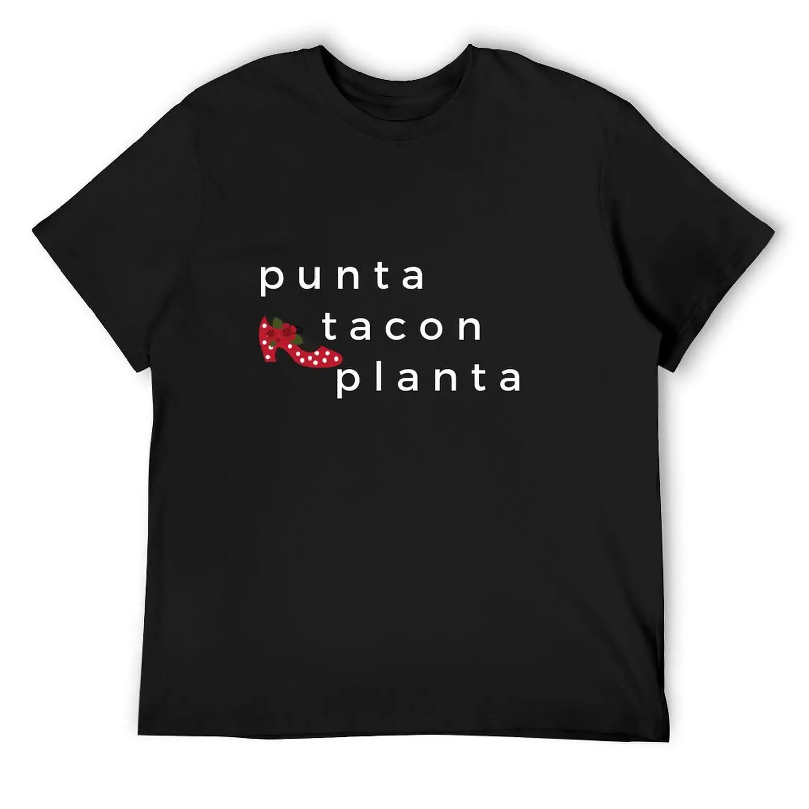 Punta, Tacon y Planta T-Shirt shirts graphic tees sublime kawaii clothes plain white t shirts men