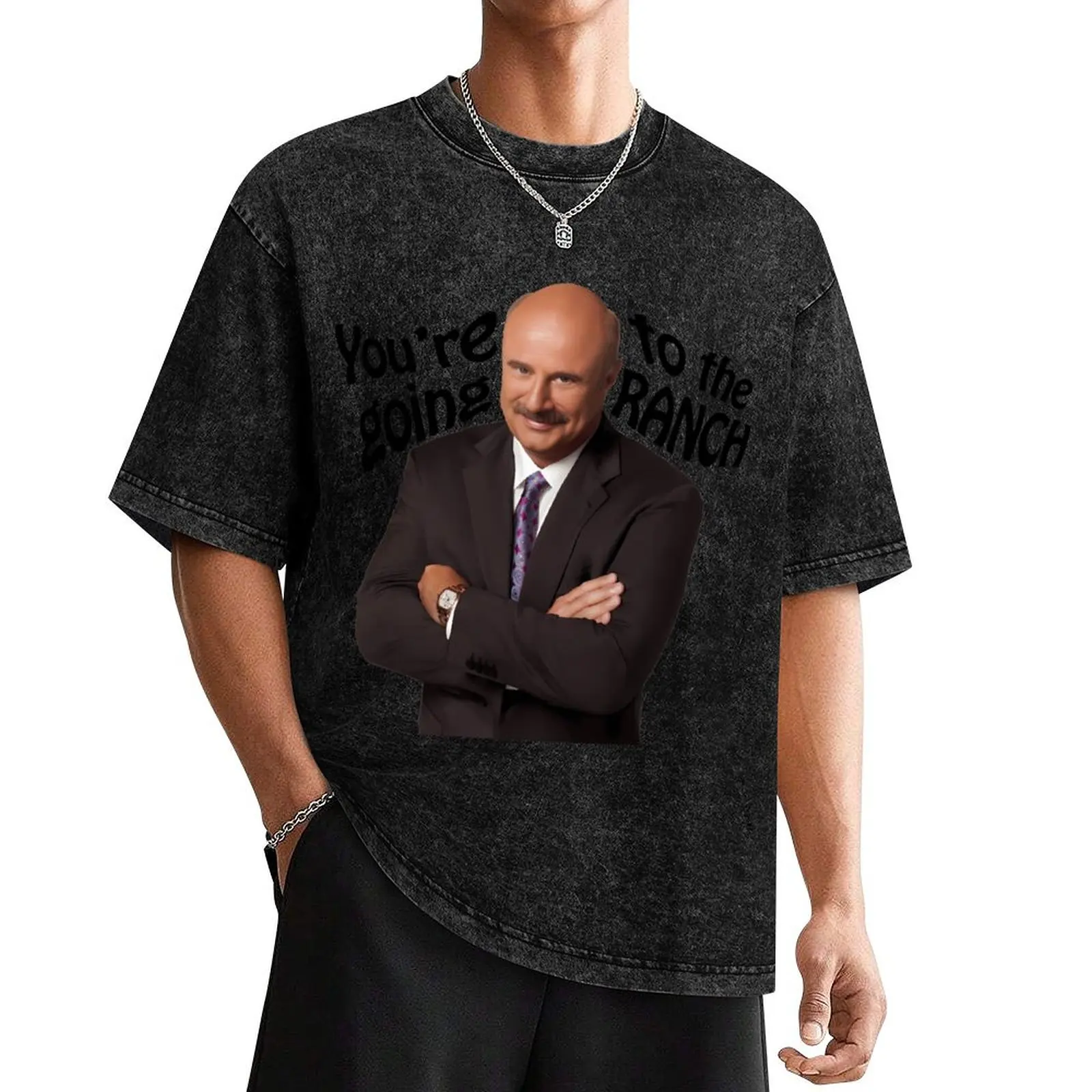 Youre Going To The Ranch Dr Phil T-Shirt baggy shirts kawaii clothes anime tshirt oversized graphic tee men clothings