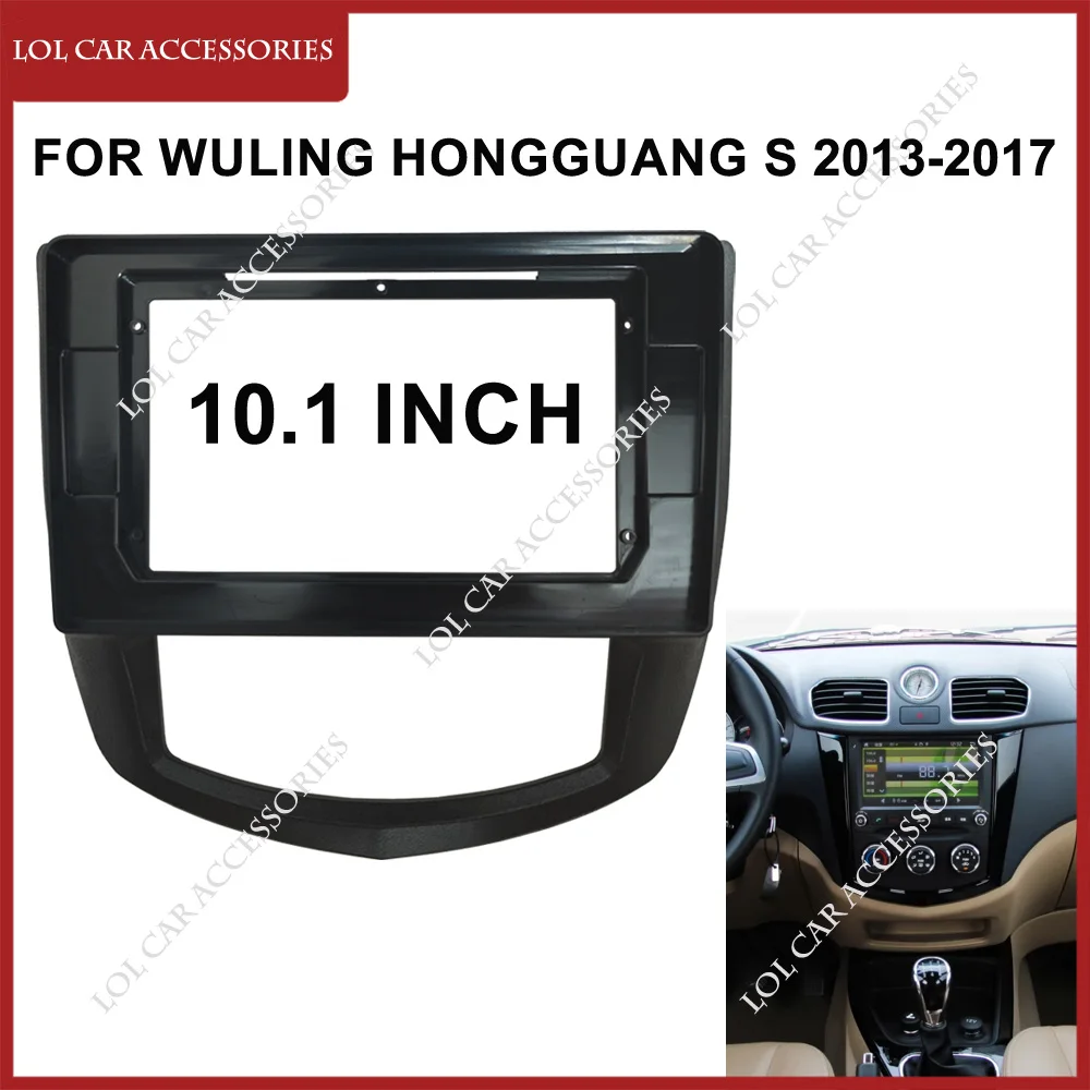 10.1 Inch For Wuling HongGuang S 2013-2017 Car Radio GPS MP5 Stereo Android Player Head Unit 2 Din Dash Panel Frame Fascia Cover