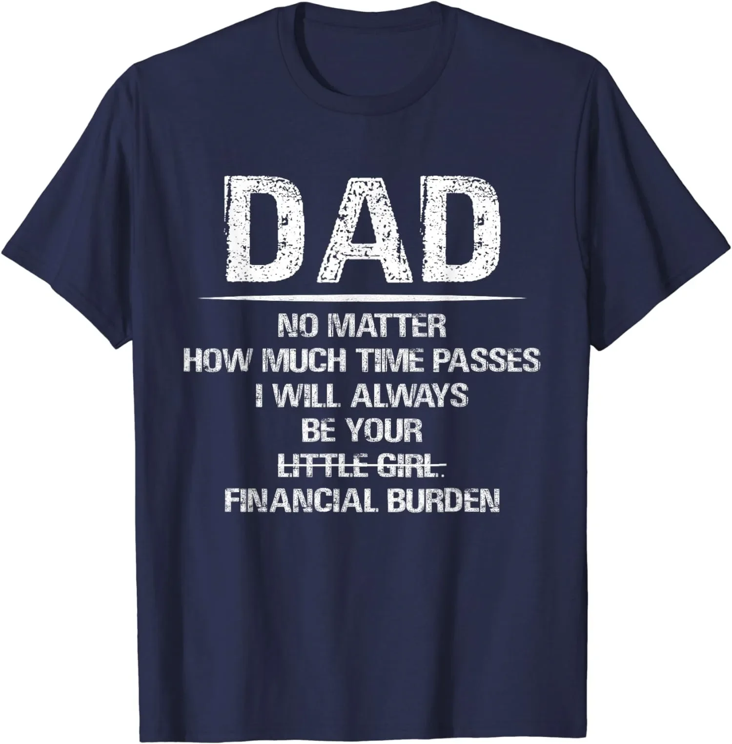 Dad I Will-Always-Be Your Financial Burden Funny Gift Unisex T-Shirt S-5Xl