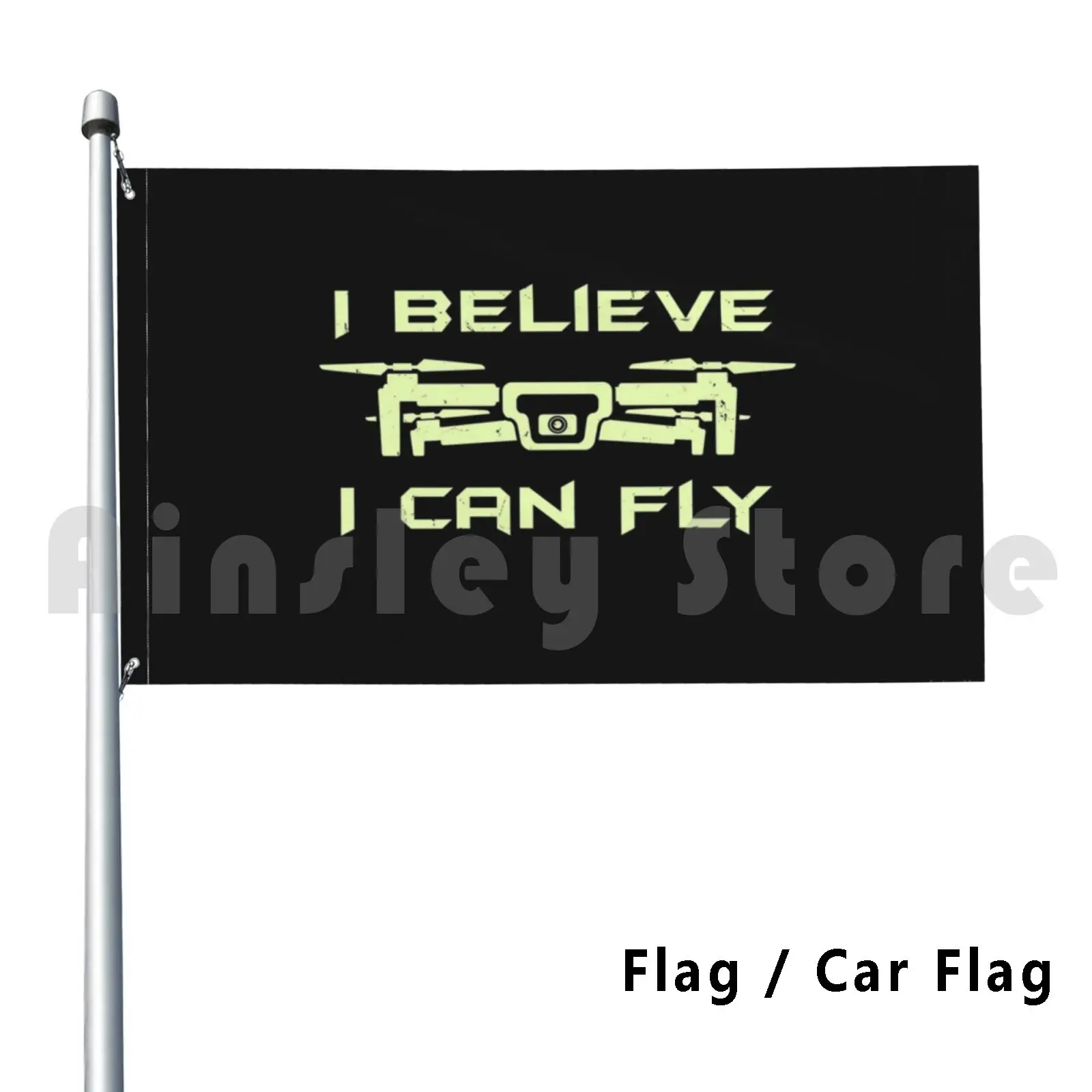 Drone : I Believe I Can Fly Flag Car Flag Funny Drone Pilot Radio Controlled Rc Aviation Funny Drone