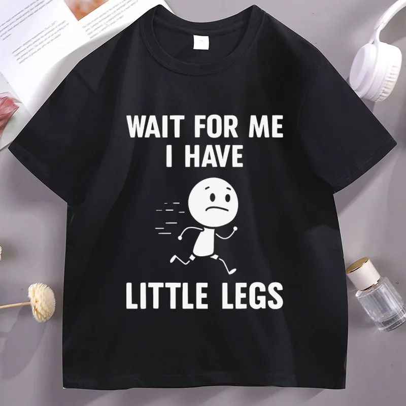 Wait for Me I Have Little Legs T Shirt Funny Humor Graphic T-shirt Trendy Women Men Tee Legs Jokes Memes Tshirt Cotton Clothes