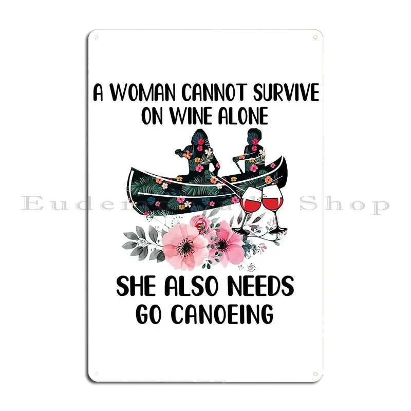 Canoeing_A Woman Cannot Survive On Wine Alone Tta Metal Plaque Poster Funny Decoration Customize Cinema Tin Sign Poster