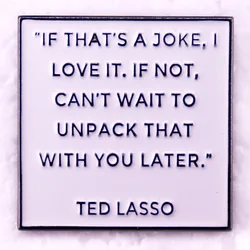 If That's A Joke I Love It If Not Can't Wait To Unpack That with You Later Enamel Pin Ted Lasso Brooch Jewelry