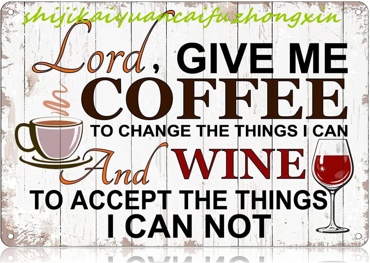 Lord Give Me Coffee to Change The Things I Can and Wine to Accept The Things I Cannot Metal Tin Signs Funny Vintage Tin Sign 12