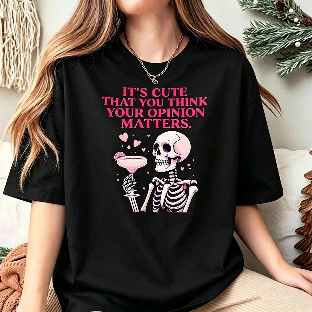Pink Skull Cocktail T-Shirt It's Cute That You Think Your Opinion Matters Funny Gothic Slogan Women Short Sleeve Cotton Tee