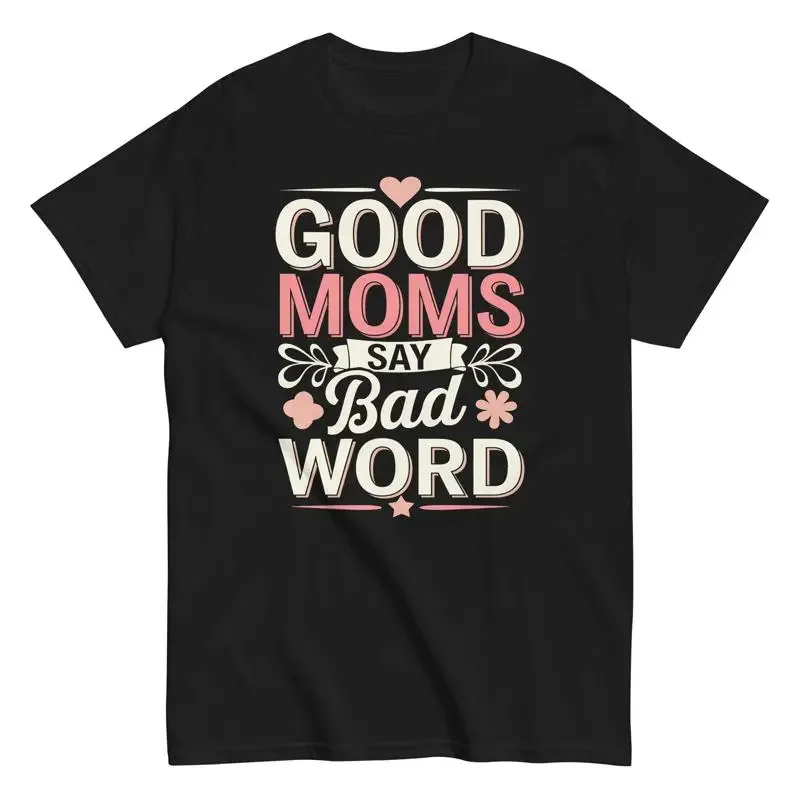 Good Moms Say Bad Word T Shirt Funny Mom Birthday Mother's Day