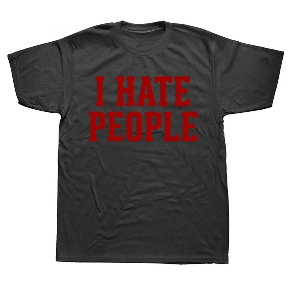 I Hate People Funny Saying Sarcastic Cotton T Shirt for Summer Outfit O Neck Streetwear Introverted Men Women Casual T-Shirt